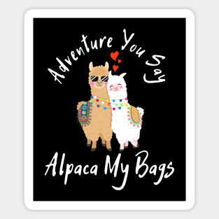 Adventure You Say Alpaca My Bags Magnet